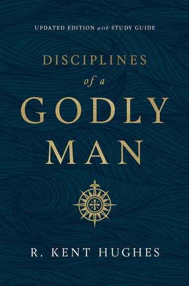 R. Kent Hughes - Disciplines of a Godly Man, Häftad
