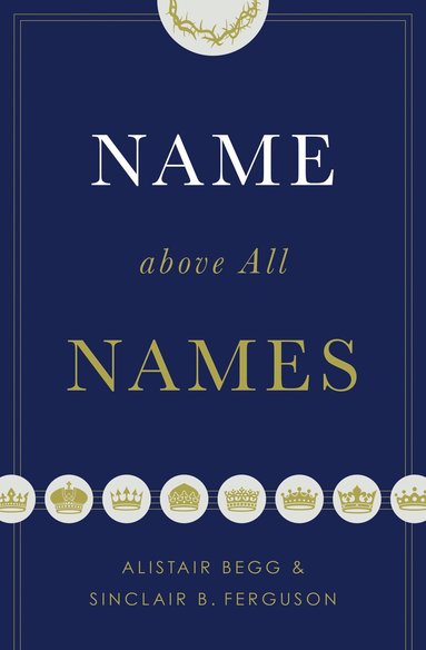 Alistair Begg, Sinclair B. Ferguson - Name above All Names, Häftad