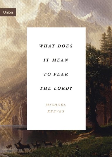 Michael Reeves - What Does It Mean to Fear the Lord?, Häftad