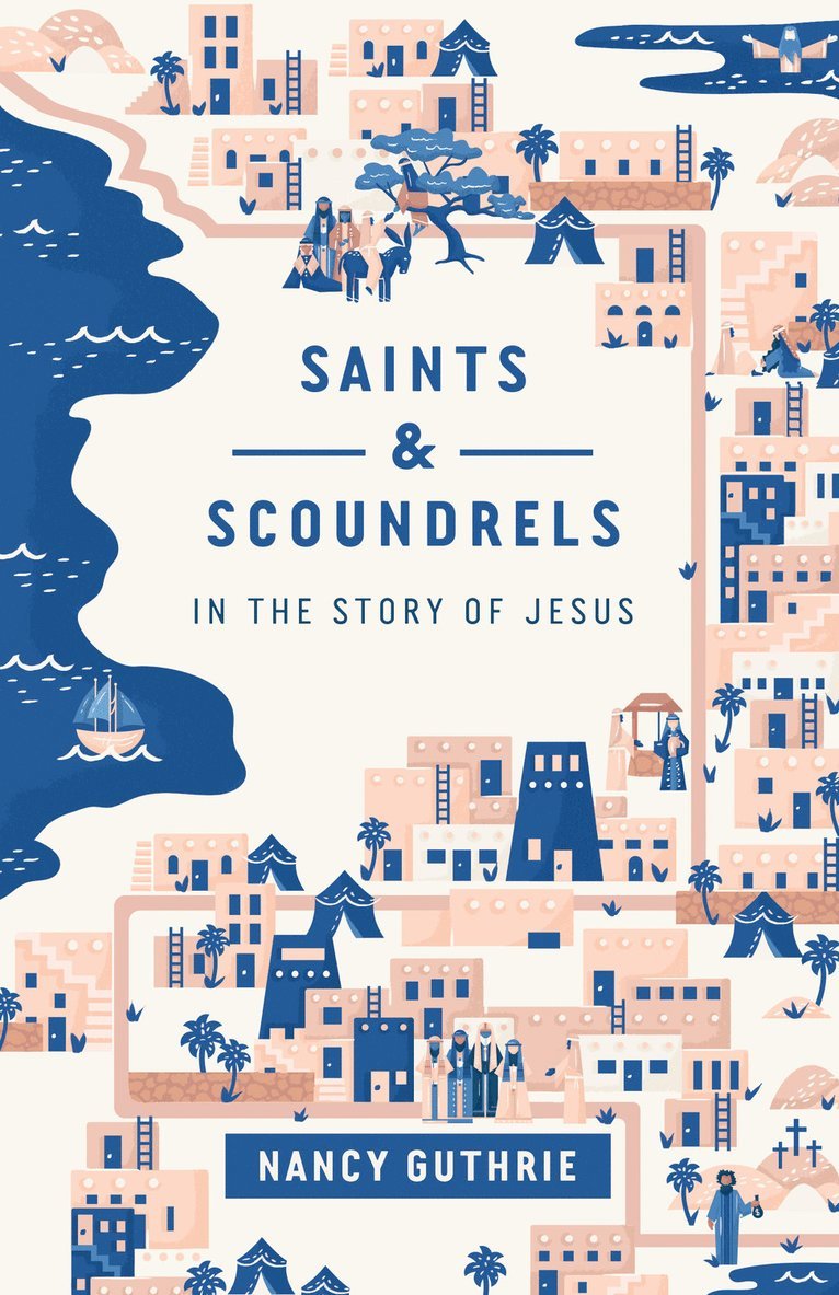 Nancy Guthrie - Saints and Scoundrels in the Story of Jesus, Häftad
