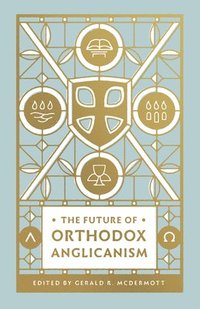 bokomslag The Future of Orthodox Anglicanism