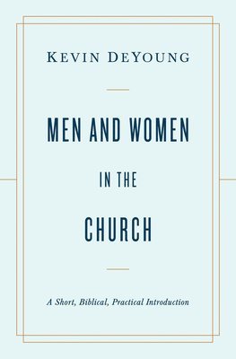 Kevin DeYoung, Kevin Deyoung - Men and Women in the Church, Häftad