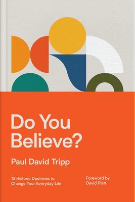 Paul David Tripp - Do You Believe?, Inbunden