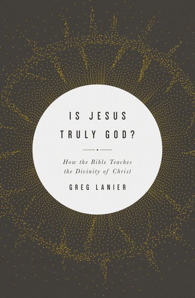 Greg Lanier - Is Jesus Truly God?, Häftad