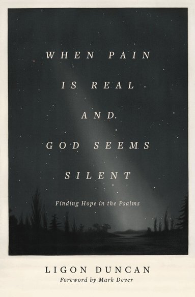 Ligon Duncan - When Pain Is Real and God Seems Silent, Häftad