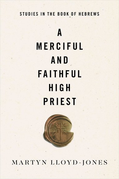 Martyn Lloyd-Jones - Merciful and Faithful High Priest, Häftad