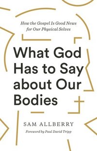 bokomslag What God Has to Say about Our Bodies