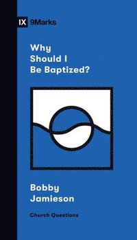 bokomslag Why Should I Be Baptized?