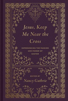 Nancy Guthrie - Jesus, Keep Me Near the Cross, Inbunden