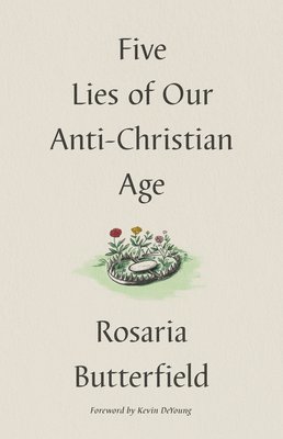 Five Lies of Our Anti-Christian Age 1