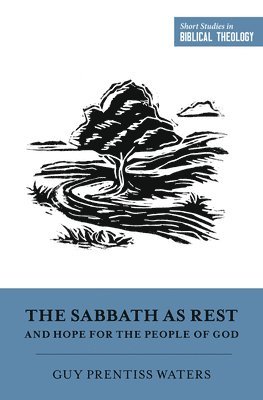 Guy Prentiss Waters, Dane Ortlund - Sabbath as Rest and Hope for the People of God, Häftad