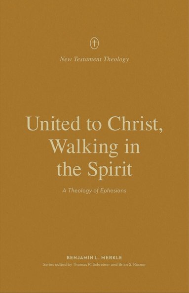 Benjamin L. Merkle, Thomas R. Schreiner, Thomas R Schreiner, Brian S Rosner - United to Christ, Walking in the Spirit, Häftad
