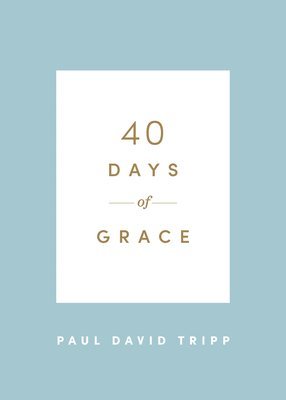 Paul David Tripp - 40 Days of Grace, Häftad