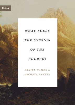 What Fuels the Mission of the Church? 1
