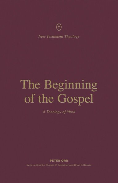 Peter Orr, Thomas R. Schreiner, Thomas R Schreiner, Brian S Rosner - Beginning of the Gospel, Häftad