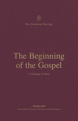 Peter Orr, Thomas R. Schreiner, Thomas R Schreiner, Brian S Rosner - Beginning of the Gospel, Häftad