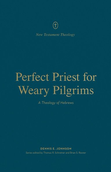 Dennis E. Johnson, Thomas R. Schreiner, Brian S. Rosner - Perfect Priest for Weary Pilgrims, Häftad