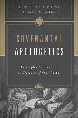 K. Scott Oliphint, K Scott Oliphint - Covenantal Apologetics, Häftad