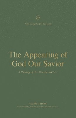 Claire Smith, Thomas R. Schreiner, Thomas R Schreiner, Brian S Rosner - Appearing of God Our Savior, Häftad
