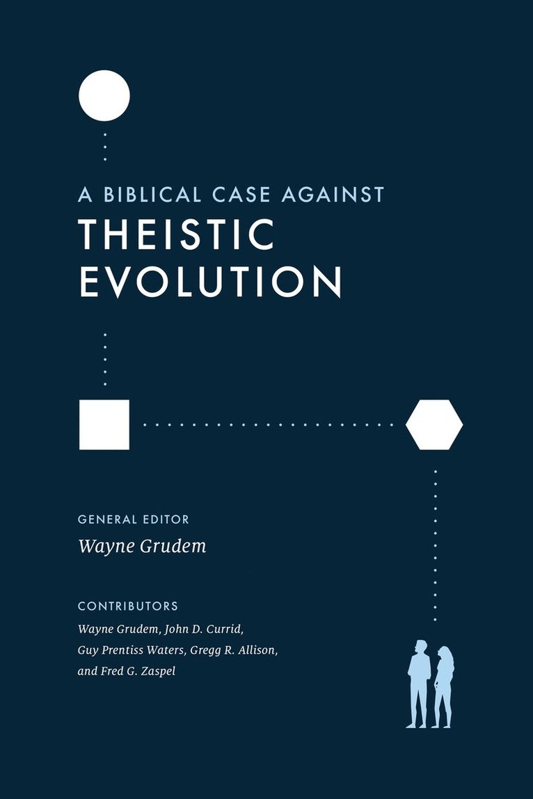 Wayne Grudem - Biblical Case against Theistic Evolution, Häftad