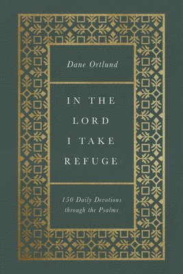 Dane Ortlund - In the Lord I Take Refuge, Inbunden