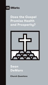 bokomslag Does the Gospel Promise Health and Prosperity?