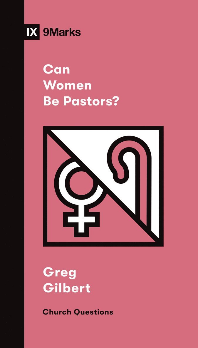 Greg Gilbert - Can Women Be Pastors?, Häftad
