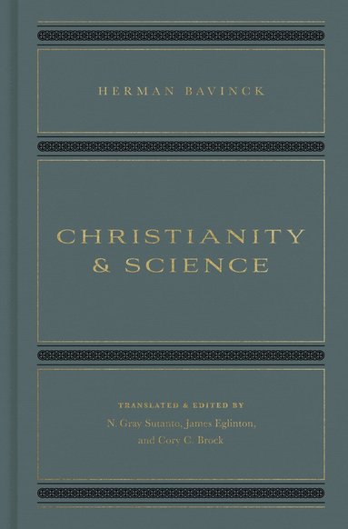 Herman Bavinck, N. Gray Sutanto, James Eglinton, Cory C. Brock - Christianity and Science, Inbunden