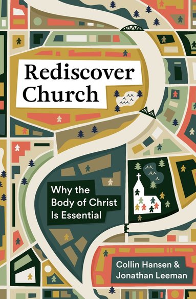 Collin Hansen, Jonathan Leeman - Rediscover Church, Häftad