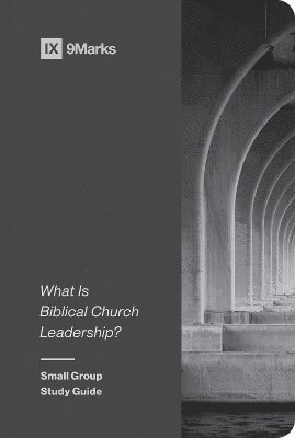9Marks Ministry, Ministry - What Is Biblical Church Leadership?, Häftad