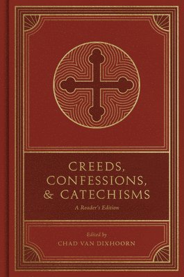 Chad Van Dixhoorn, Chad van Dixhoorn - Creeds, Confessions, and Catechisms, Inbunden