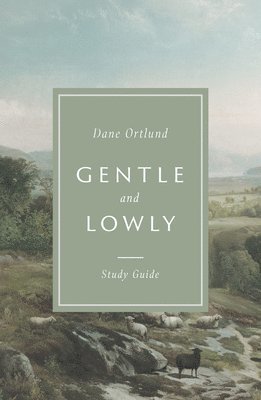 Dane Ortlund - Gentle and Lowly Study Guide, Häftad