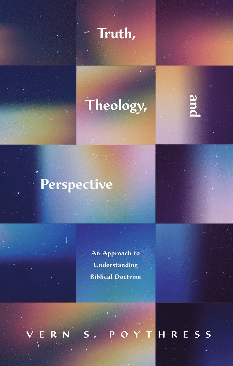 Vern S. Poythress, Vern S Poythress - Truth, Theology, and Perspective, Häftad