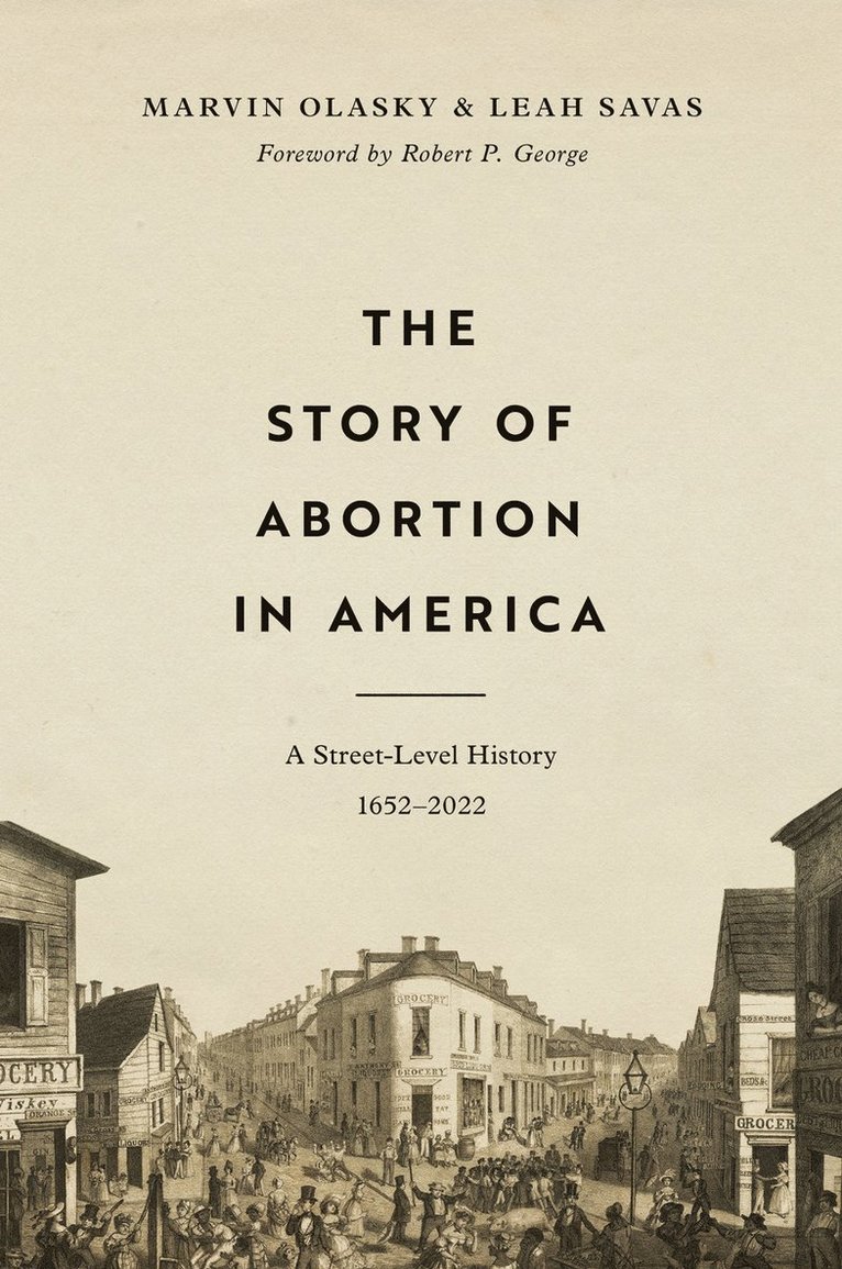 Marvin Olasky, Leah Savas - Story of Abortion in America, Inbunden