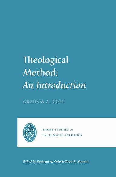 Graham A. Cole, Graham A. Cole, Graham A Cole, Oren R Martin - Theological Method, Häftad