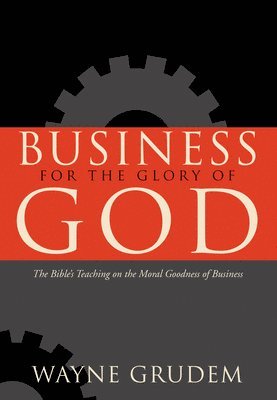 Wayne Grudem - Business for the Glory of God, Häftad