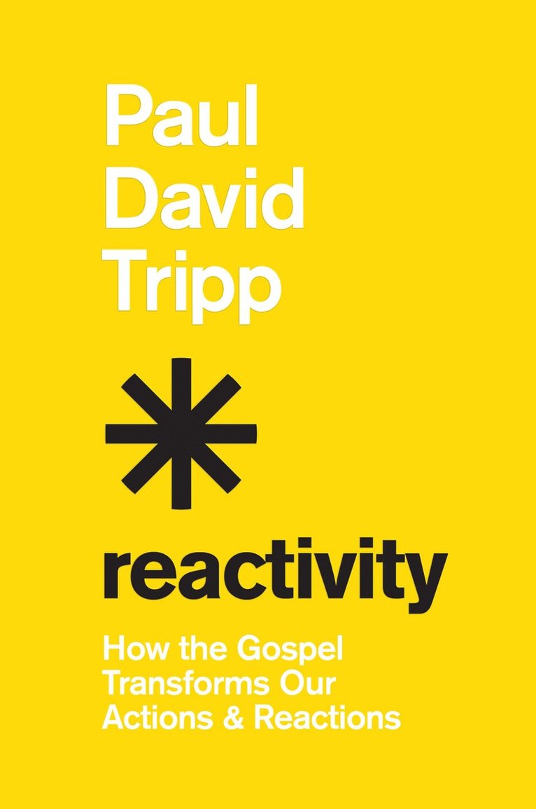 Paul David Tripp - Reactivity, Inbunden