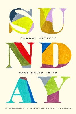 Paul David Tripp - Sunday Matters, Inbunden