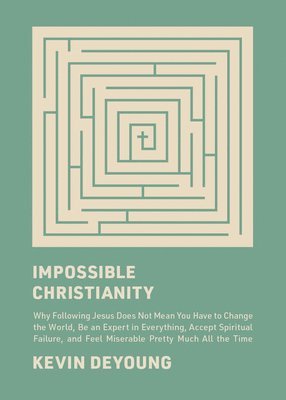 Kevin DeYoung, Kevin Deyoung - Impossible Christianity, Inbunden