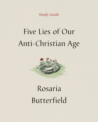 Five Lies of Our Anti-Christian Age Study Guide 1