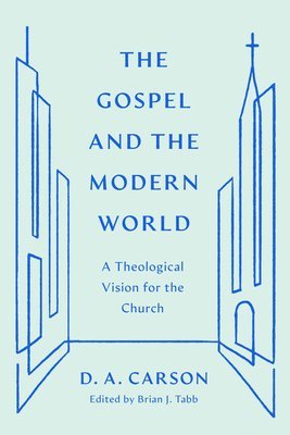 D. A. Carson, Brian J. Tabb - Gospel and the Modern World, Häftad