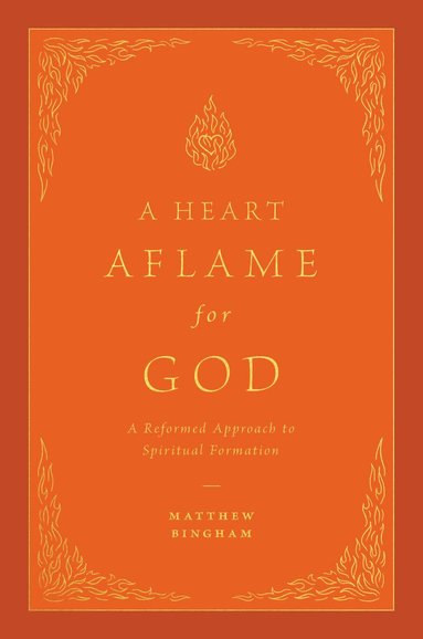 Matthew C. Bingham - Heart Aflame for God, Inbunden