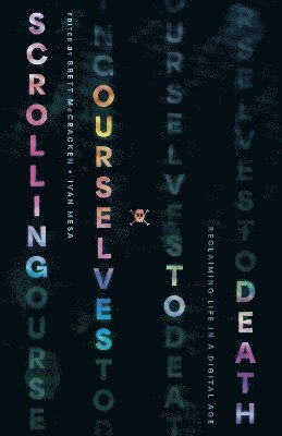 Brett McCracken, Ivan Mesa, Brett Mccracken - Scrolling Ourselves to Death, Häftad