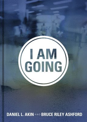 Daniel L Akin, Bruce Riley Ashford - Akin, D: I Am Going, Inbunden
