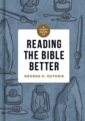 George H. Guthrie - Short Guide to Reading the Bible Better, A, Inbunden