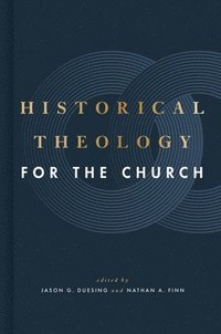 bokomslag Historical Theology for the Church