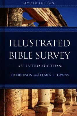 Ed Hindson, Elmer L. Towns - Illustrated Bible Survey, Inbunden