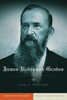 bokomslag James Robinson Graves: Staking the Boundaries of Baptist Identity