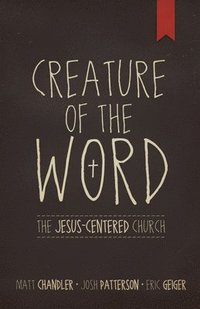 bokomslag Creature of the Word: The Jesus-Centered Church