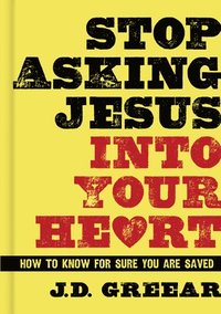bokomslag Stop Asking Jesus Into Your Heart